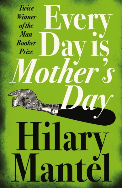 Every Day is Mother's Day by Hilary Mantel