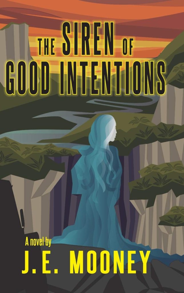The Siren of Good Intentions by J.E. Mooney