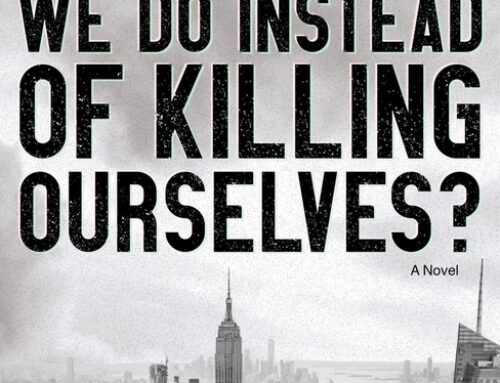 What Should We Do Instead of Killing Ourselves? by Elizabeth Gordon
