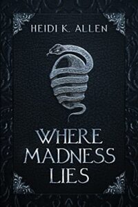 Where Madness Lies by Heidi K. Allen