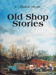Old Shop Stories by C. Blaine Hyatt