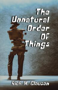 The Unnatural Order of Things by Rick M. Clausen