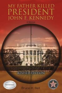 My Father Killed President John F. Kennedy by Bruce H. Bell