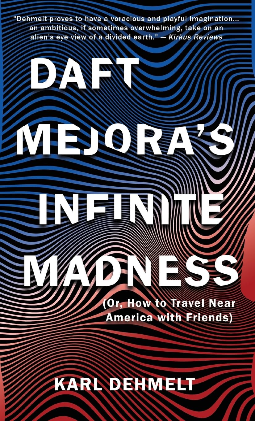 Daft Mejora’s Infinite Madness: (Or, How to Travel Near America with Friends) by Karl Dehmelt