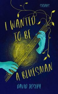 I Wanted to Be a Bluesman by David Joseph