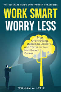 Work Smart, Worry Less by William A. Lyric